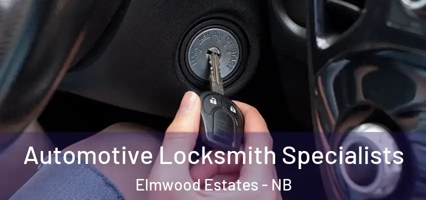 Automotive Locksmith Specialists Elmwood Estates - NB