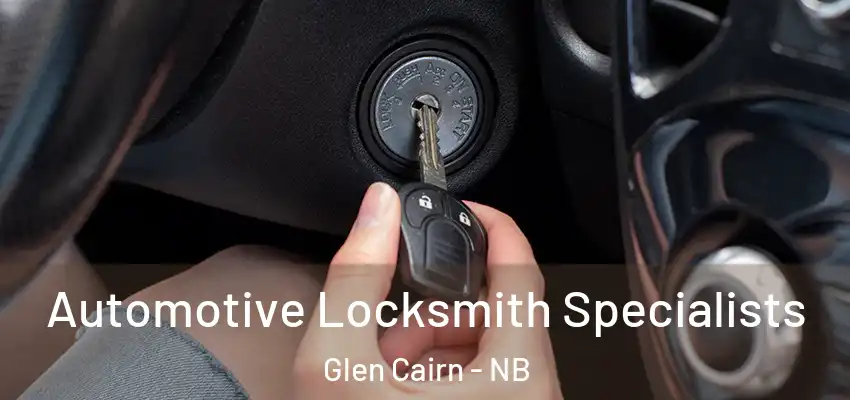 Automotive Locksmith Specialists Glen Cairn - NB