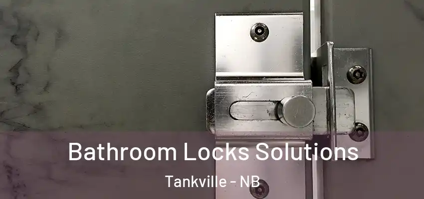 Bathroom Locks Solutions Tankville - NB