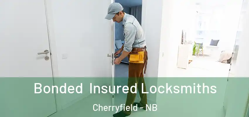 Bonded Insured Locksmiths Cherryfield - NB