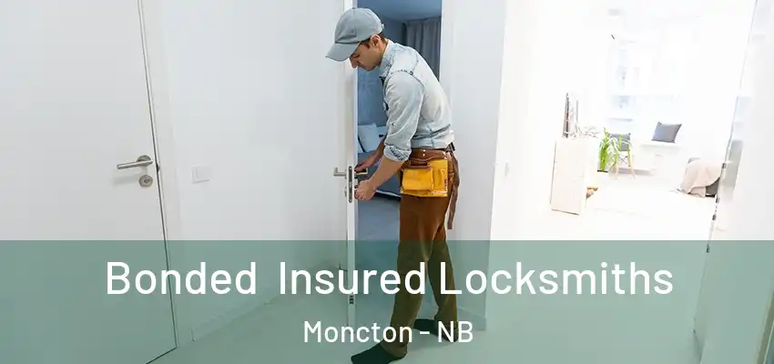 Bonded Insured Locksmiths Moncton - NB