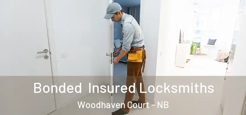 Bonded Insured Locksmiths Woodhaven Court - NB