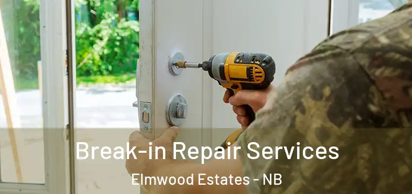Break-in Repair Services Elmwood Estates - NB