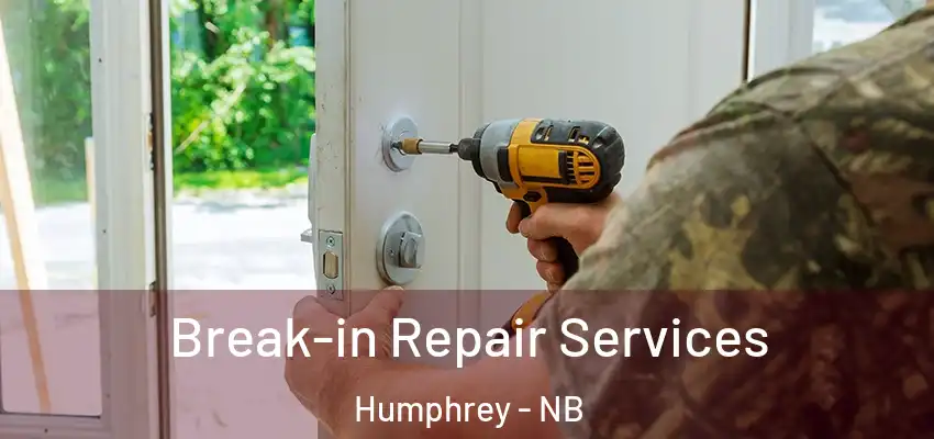 Break-in Repair Services Humphrey - NB