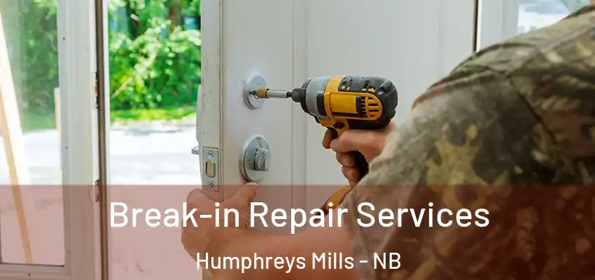 Break-in Repair Services Humphreys Mills - NB