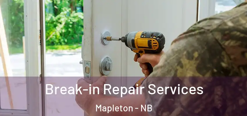 Break-in Repair Services Mapleton - NB