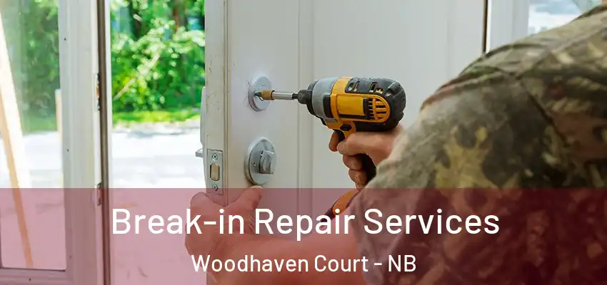 Break-in Repair Services Woodhaven Court - NB