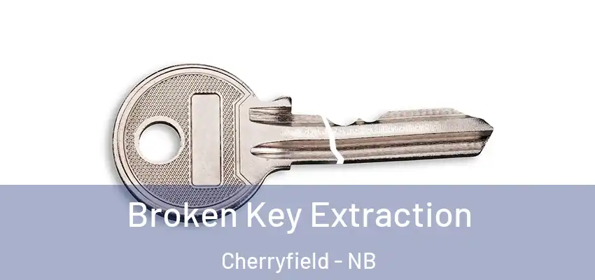 Broken Key Extraction Cherryfield - NB