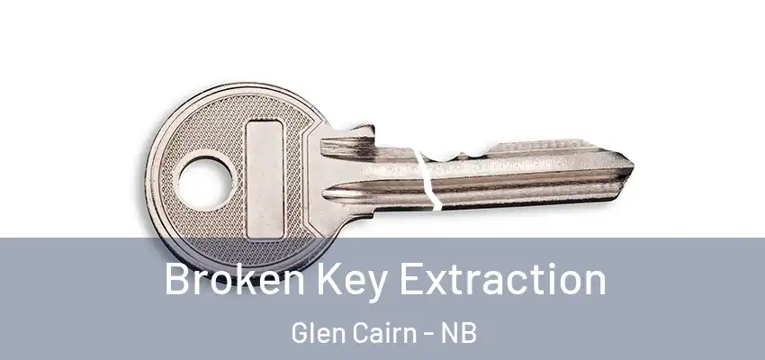Broken Key Extraction Glen Cairn - NB