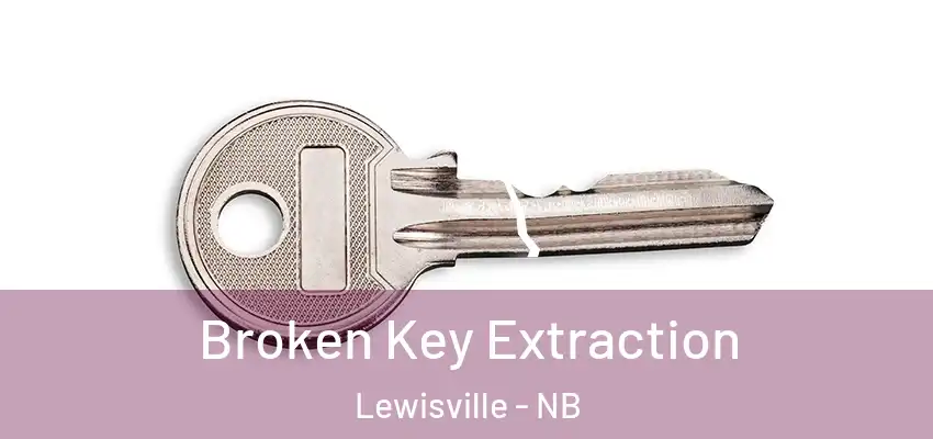  Broken Key Extraction Lewisville - NB