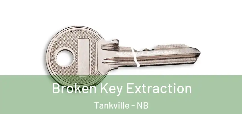  Broken Key Extraction Tankville - NB