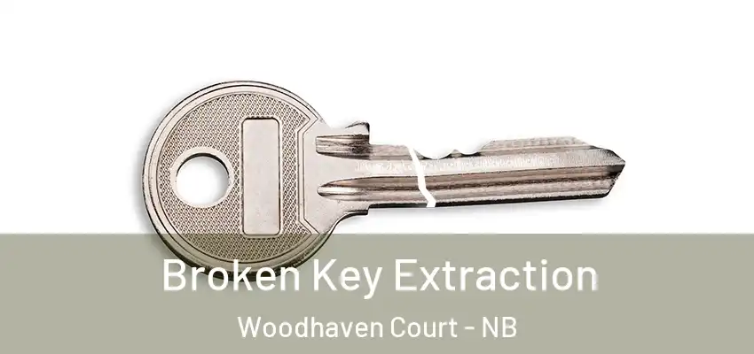  Broken Key Extraction Woodhaven Court - NB
