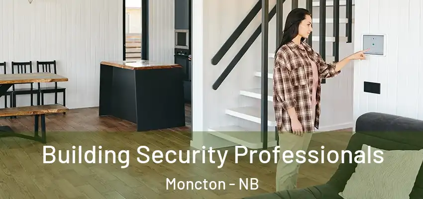  Building Security Professionals Moncton - NB