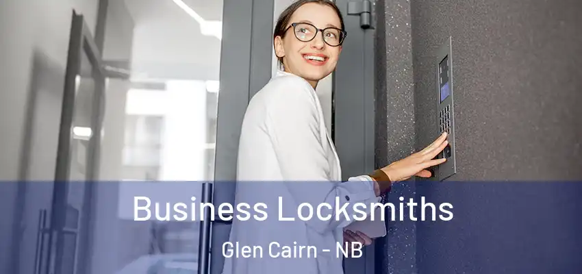 Business Locksmiths Glen Cairn - NB