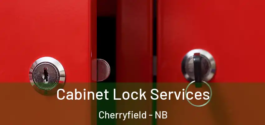 Cabinet Lock Services Cherryfield - NB