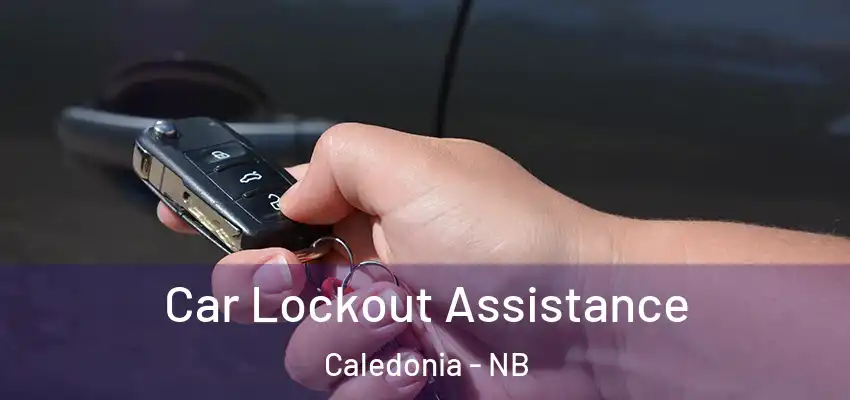 Car Lockout Assistance Caledonia - NB
