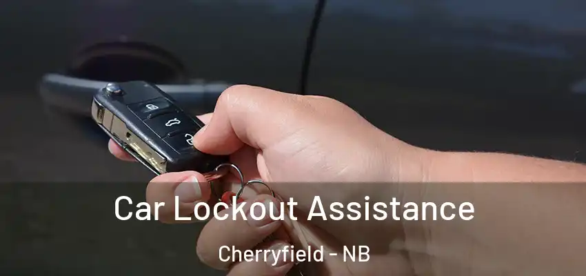 Car Lockout Assistance Cherryfield - NB