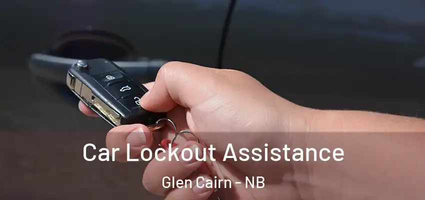 Car Lockout Assistance Glen Cairn - NB