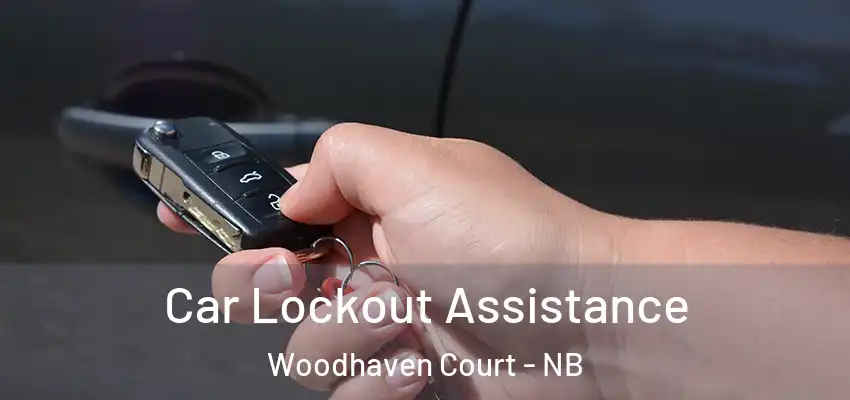 Car Lockout Assistance Woodhaven Court - NB