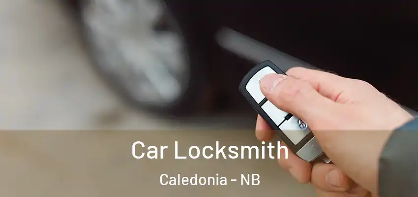 Car Locksmith Caledonia - NB