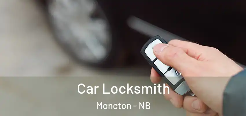  Car Locksmith Moncton - NB