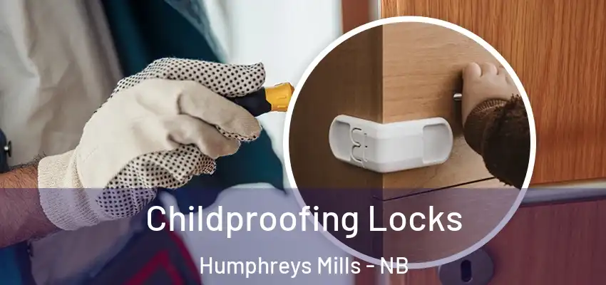 Childproofing Locks Humphreys Mills - NB