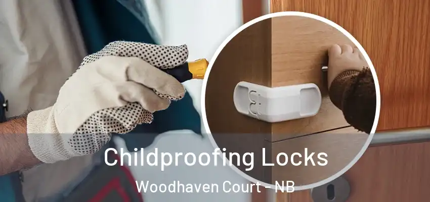 Childproofing Locks Woodhaven Court - NB