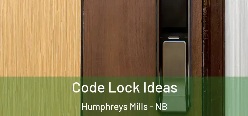 Code Lock Ideas Humphreys Mills - NB