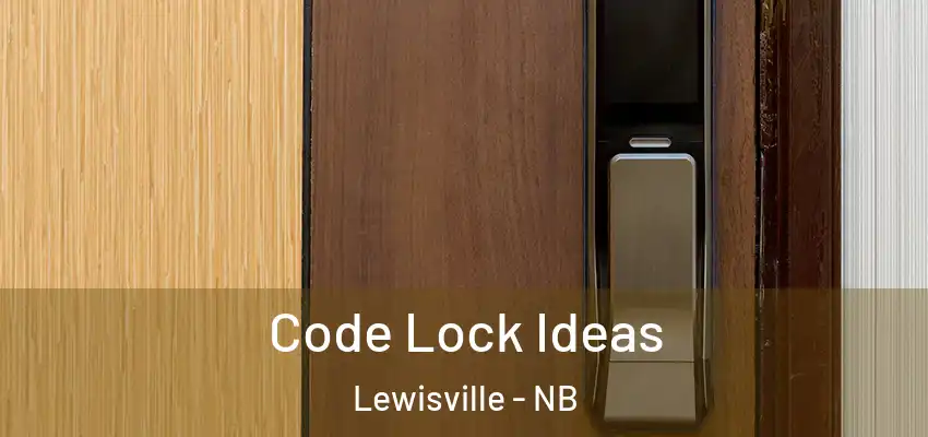 Code Lock Ideas Lewisville - NB
