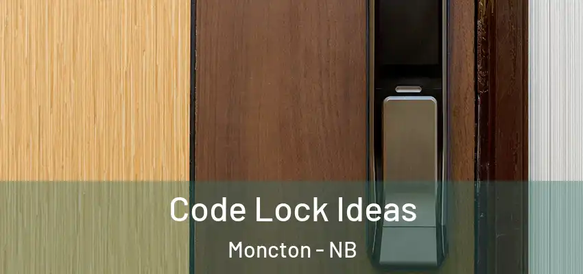  Code Lock Ideas Moncton - NB