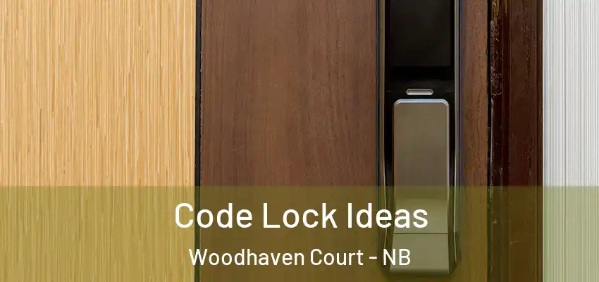 Code Lock Ideas Woodhaven Court - NB