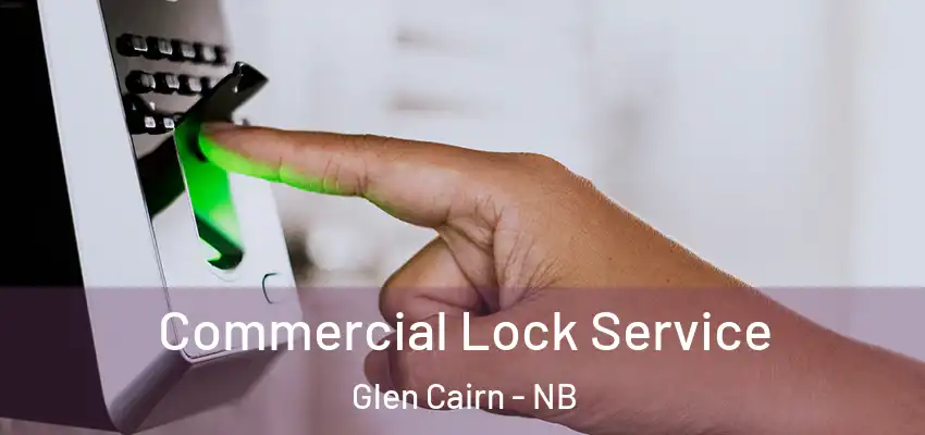 Commercial Lock Service Glen Cairn - NB