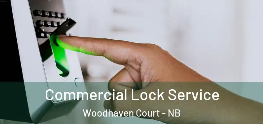 Commercial Lock Service Woodhaven Court - NB