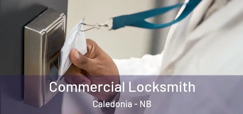 Commercial Locksmith Caledonia - NB