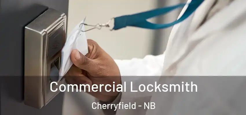 Commercial Locksmith Cherryfield - NB