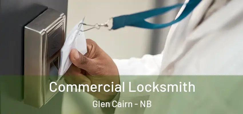 Commercial Locksmith Glen Cairn - NB