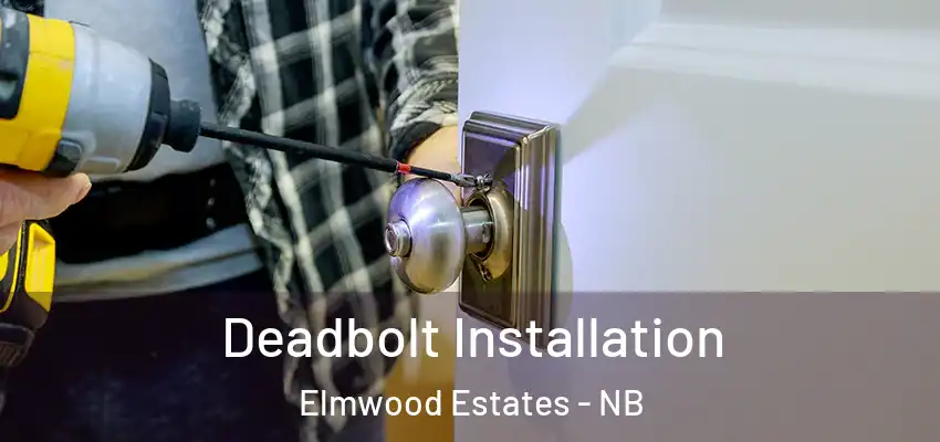 Deadbolt Installation Elmwood Estates - NB