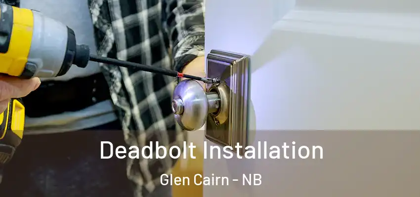 Deadbolt Installation Glen Cairn - NB
