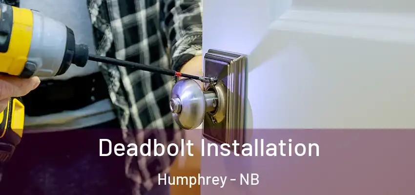 Deadbolt Installation Humphrey - NB
