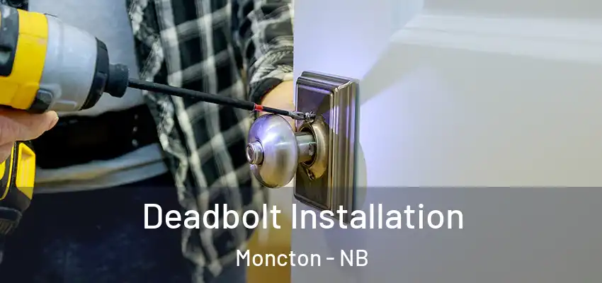  Deadbolt Installation Moncton - NB