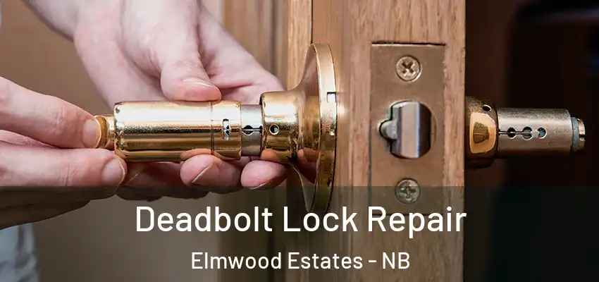 Deadbolt Lock Repair Elmwood Estates - NB