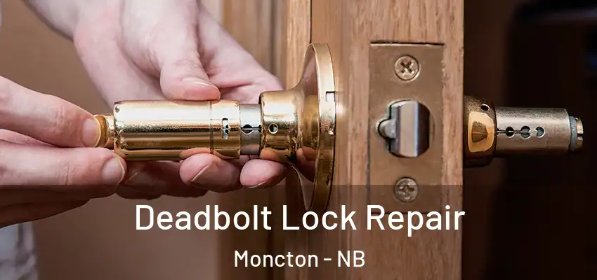  Deadbolt Lock Repair Moncton - NB
