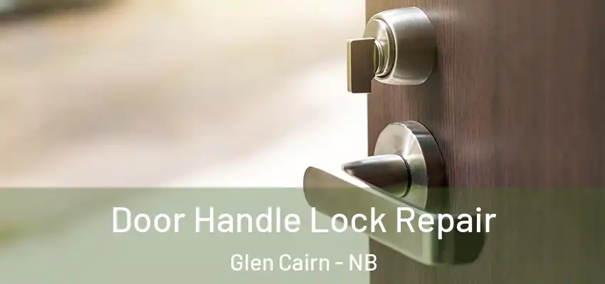 Door Handle Lock Repair Glen Cairn - NB