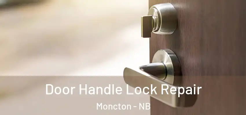 Door Handle Lock Repair Moncton - NB