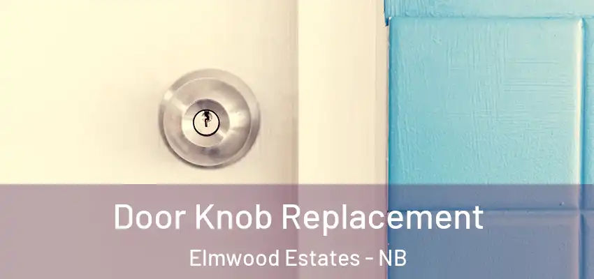 Door Knob Replacement Elmwood Estates - NB