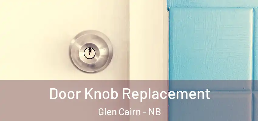 Door Knob Replacement Glen Cairn - NB