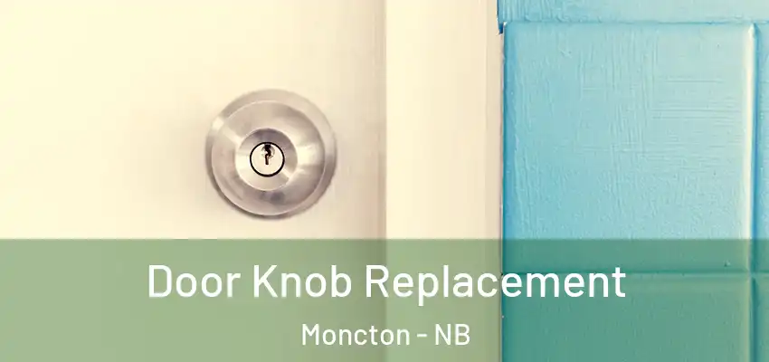  Door Knob Replacement Moncton - NB