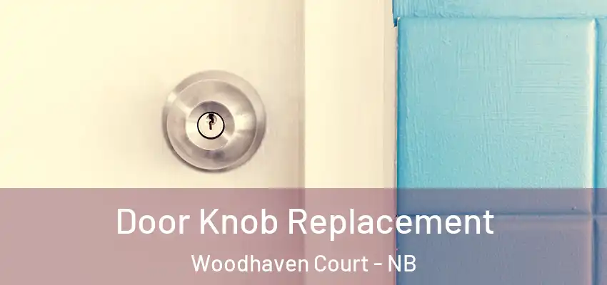 Door Knob Replacement Woodhaven Court - NB