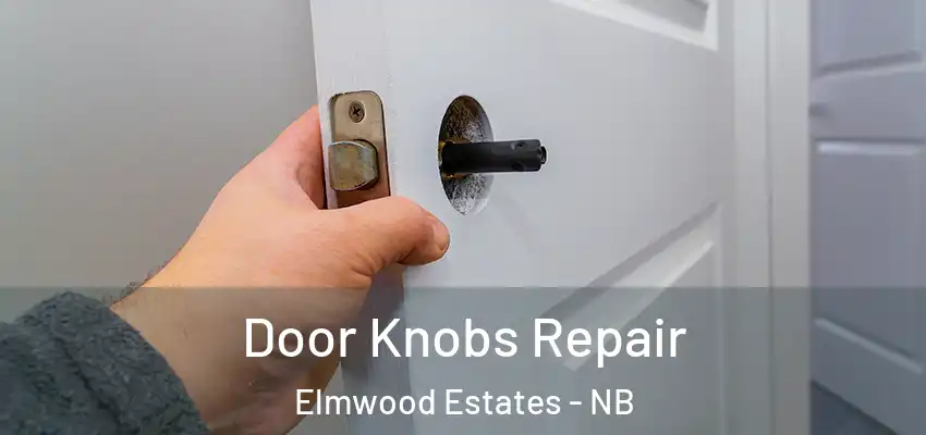 Door Knobs Repair Elmwood Estates - NB