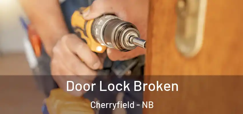 Door Lock Broken Cherryfield - NB